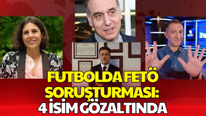 Futbolda FETÖ Soruşturması: 4 İsim Gözaltında